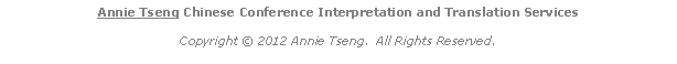 Text Box: Annie Tseng Chinese Conference Interpretation and Translation ServicesCopyright  2012 Annie Tseng.  All Rights Reserved.